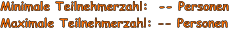 Minimale Teilnehmerzahl:  -- Personen Maximale Teilnehmerzahl: -- Personen