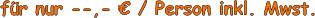 fr nur --,-  / Person inkl. Mwst.