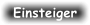 Einsteiger