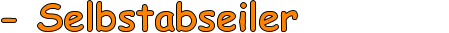 - Selbstabseiler